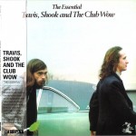 The Essential Travis, Shook and the Club Wow CD Cover The Essential Travis, Shook and the Club Wow
